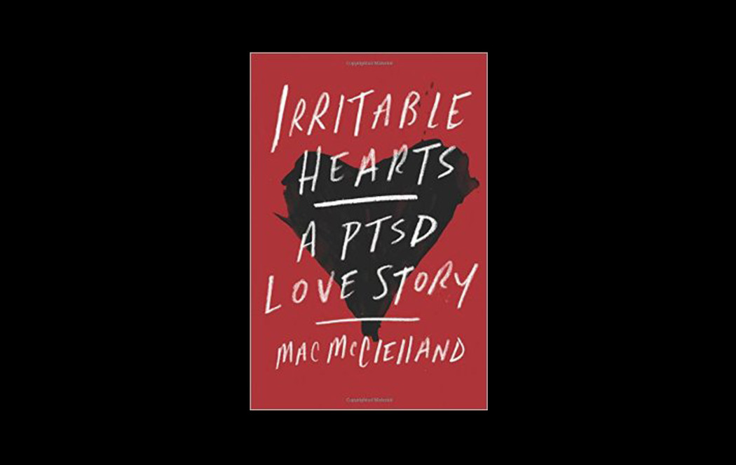 Book Review: Mac McClelland's 'Irritable Hearts: A PTSD Love Story ...